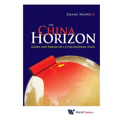 "China Horizon, The: Glory and Dream of a Civilizational State" - "" ("Zhang Weiwei")(Pevná vazb