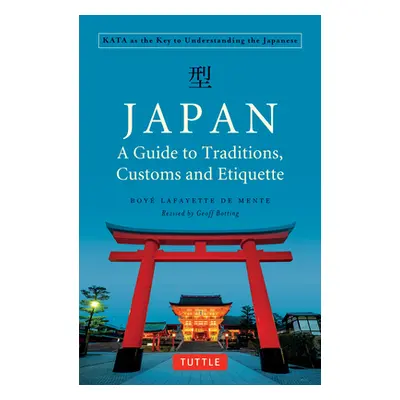 "Japan: A Guide to Traditions, Customs and Etiquette: Kata as the Key to Understanding the Japan