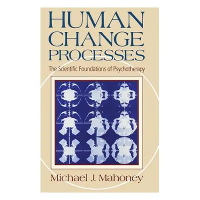 "Human Change Process: The Scientific Foundations of Psychotherapy" - "" ("Mahoney Michael J.")(