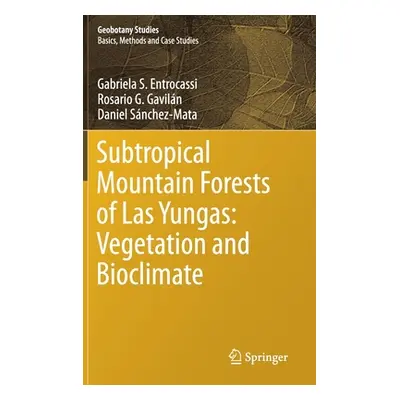 "Subtropical Mountain Forests of Las Yungas: Vegetation and Bioclimate" - "" ("Entrocassi Gabrie