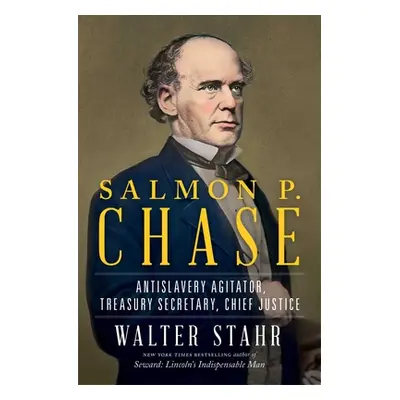 "Salmon P. Chase: Lincoln's Vital Rival" - "" ("Stahr Walter")(Pevná vazba)