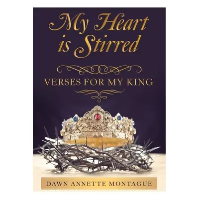 "My Heart Is Stirred: Verses for My King" - "" ("Montague Dawn Annette")(Paperback)