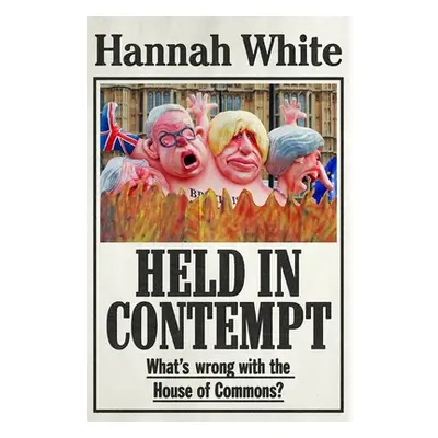 "Held in Contempt: What's Wrong with the House of Commons?" - "" ("White Hannah")(Paperback)