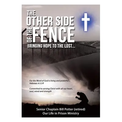 "The Other Side of the Fence: Bringing Hope to the Lost..." - "" ("Potter Senior Chaplain Bill")