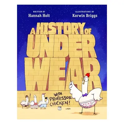 "A History of Underwear with Professor Chicken" - "" ("Holt Hannah")(Pevná vazba)