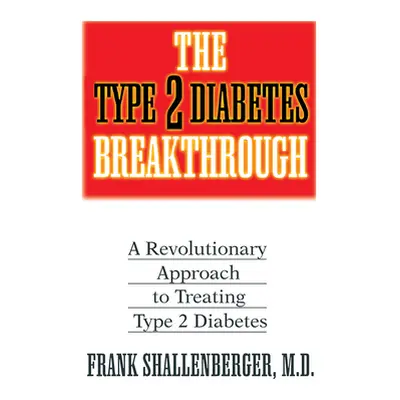 "The Type 2 Diabetes Breakthrough: A Revolutionary Approach to Treating Type 2 Diabetes" - "" ("