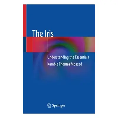 "The Iris: Understanding the Essentials" - "" ("Moazed Kambiz Thomas")(Paperback)