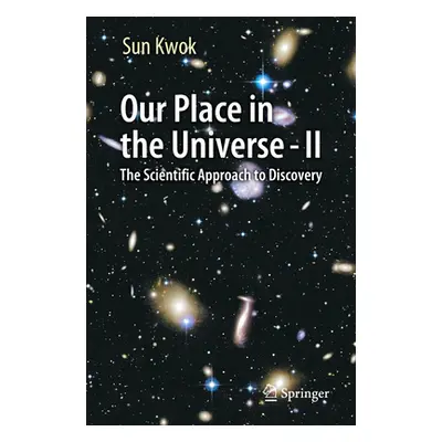 "Our Place in the Universe - II: The Scientific Approach to Discovery" - "" ("Kwok Sun")(Paperba