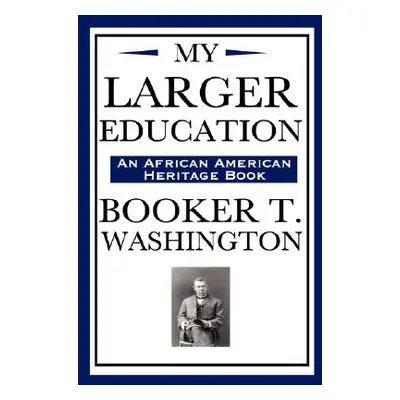 "My Larger Education (an African American Heritage Book)" - "" ("Washington Booker T.")(Pevná va