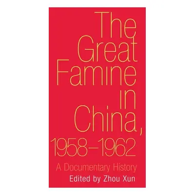 "Great Famine in China, 1958-1962: A Documentary History" - "" ("Zhou Xun")(Pevná vazba)