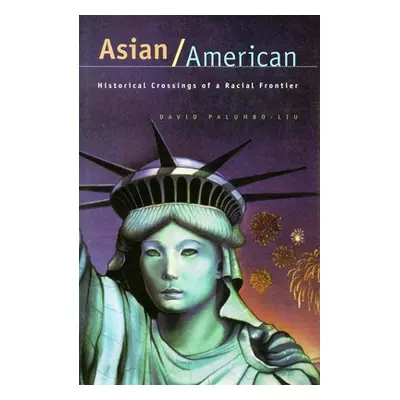 "Asian/American: Historical Crossings of a Racial Frontier" - "" ("Palumbo-Liu David")(Paperback