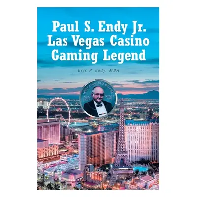 "Paul S. Endy Jr. Las Vegas Casino Gaming Legend" - "" ("Endy Mba Eric P.")(Paperback)