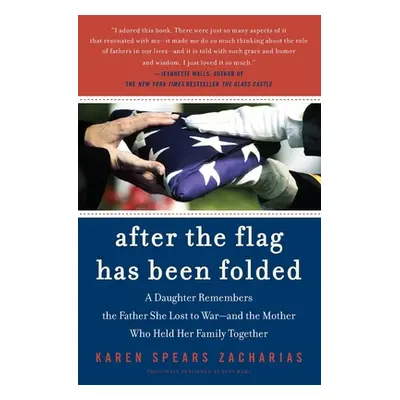 "After the Flag Has Been Folded: A Daughter Remembers the Father She Lost to War--And the Mother