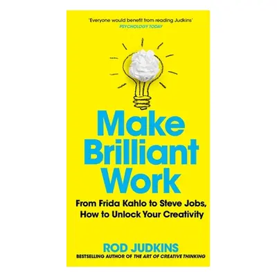 "Make Brilliant Work: From Picasso to Steve Jobs, How to Unlock Your Creativity and Succeed" - "