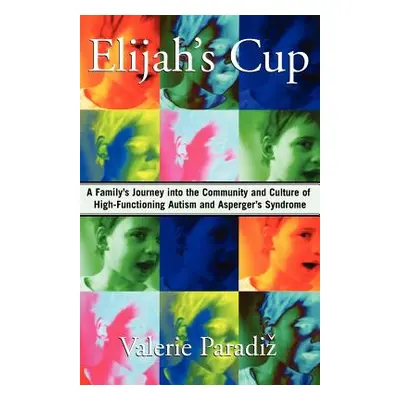 "Elijah's Cup: A Family's Journey Into the Community and Culture of High-Functioning Autism and 