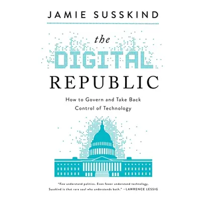 "The Digital Republic: On Freedom and Democracy in the 21st Century" - "" ("Susskind Jamie")(Pev