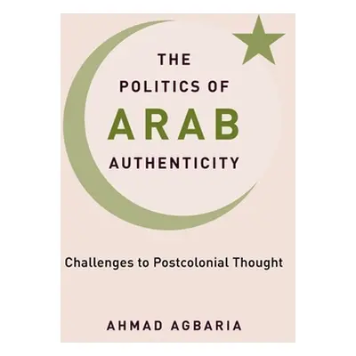 "The Politics of Arab Authenticity: Challenges to Postcolonial Thought" - "" ("Agbaria Ahmad")(P