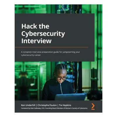 "Hack the Cybersecurity Interview: A complete interview preparation guide for jumpstarting your 