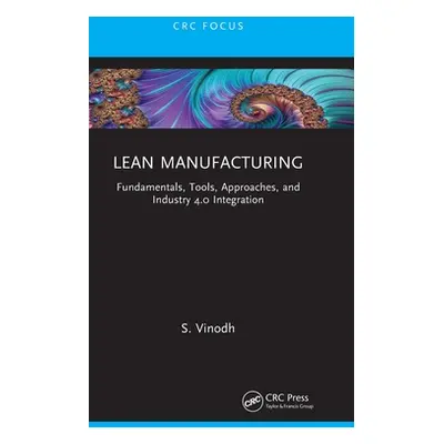 "Lean Manufacturing: Fundamentals, Tools, Approaches, and Industry 4.0 Integration" - "" ("Vinod