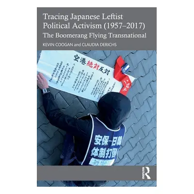 "Tracing Japanese Leftist Political Activism (1957 - 2017): The Boomerang Flying Transnational" 