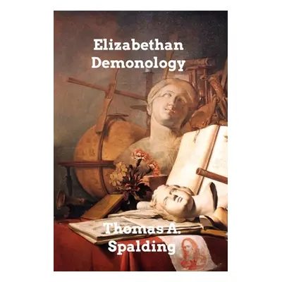 "Elizabethan Demonology" - "" ("Spalding Thomas A.")(Paperback)