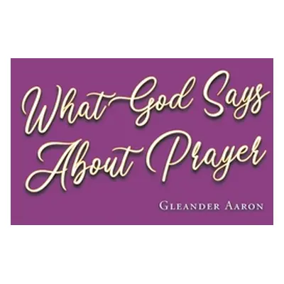 "What God Says About Prayer" - "" ("Aaron Gleander")(Paperback)