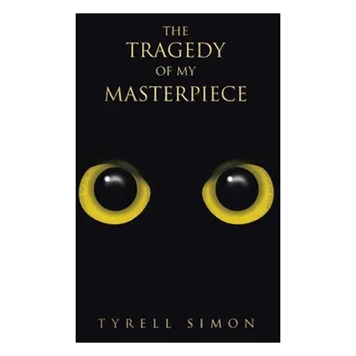 "The Tragedy of My Masterpiece" - "" ("Simon Tyrell")(Paperback)