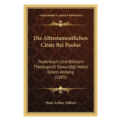 "Die Alttestamentlichen Citate Bei Paulus: Textkritisch Und Biblisch-Theologisch Gewurdigt Nebst