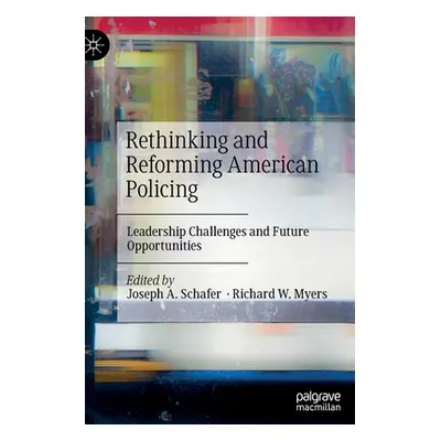 "Rethinking and Reforming American Policing: Leadership Challenges and Future Opportunities" - "