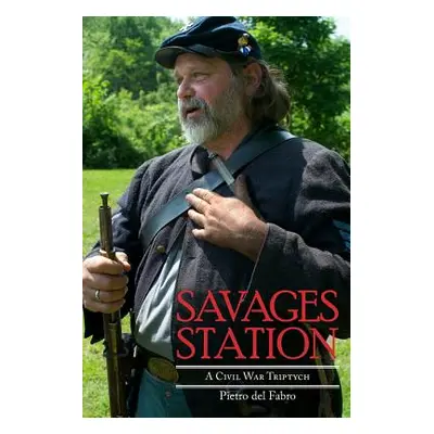 "Savages Station: A Civil War Triptych" - "" ("Fabro Pietro Del")(Paperback)