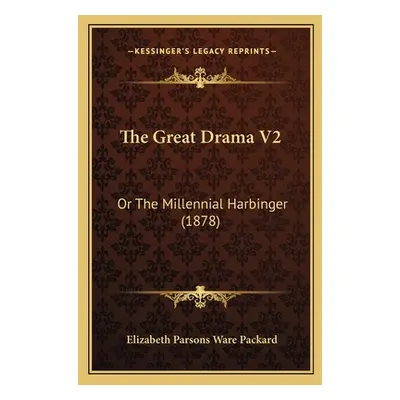 "The Great Drama V2: Or The Millennial Harbinger (1878)" - "" ("Packard Elizabeth Parsons Ware")