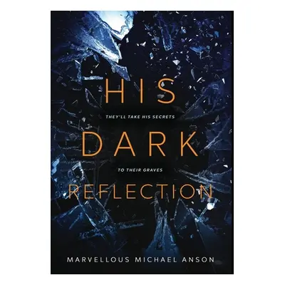 "His Dark Reflection: A gripping tale of love, secrets and murder" - "" ("Michael Anson Marvello