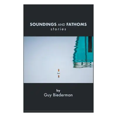 "Soundings and Fathoms: Stories" - "" ("Biederman Guy")(Paperback)