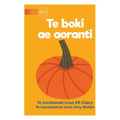 "The Orange Book - Te boki ae aoranti (Te Kiribati)" - "" ("Clarry Kr")(Paperback)