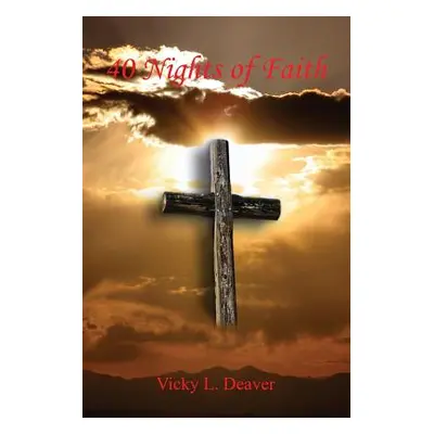 "40 Nights of Faith" - "" ("Deaver Vicky")(Paperback)