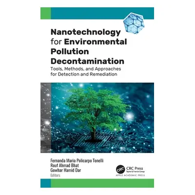 "Nanotechnology for Environmental Pollution Decontamination: Tools, Methods, and Approaches for 