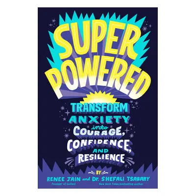 "Superpowered: Transform Anxiety Into Courage, Confidence, and Resilience" - "" ("Jain Renee")(L