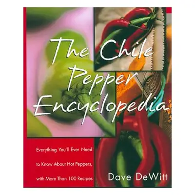 "The Chile Pepper Encyclopedia: Everything You'll Ever Need to Know about Hot Peppers, with More