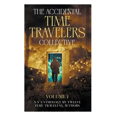 "The Accidental Time Travelers Collective, Volume One" - "" ("Bellin Joshua David")(Paperback)