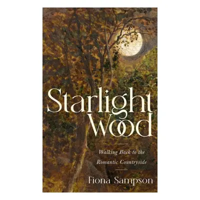 "Starlight Wood" - "Walking back to the Romantic Countryside" ("Sampson Fiona")(Paperback / soft