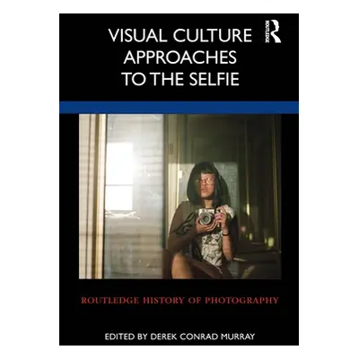 "Visual Culture Approaches to the Selfie" - "" ("Murray Derek Conrad")(Paperback)