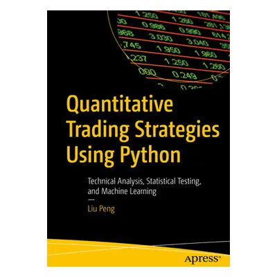 "Quantitative Trading Strategies Using Python: Technical Analysis, Statistical Testing, and Mach