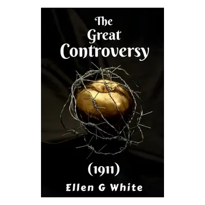 "The Great Controversy (1911)" - "" ("G Ellen")(Paperback)