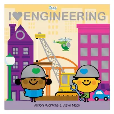 "I Love Engineering: Explore with Sliders, Lift-The-Flaps, a Wheel, and More!" - "" ("Wortche Al