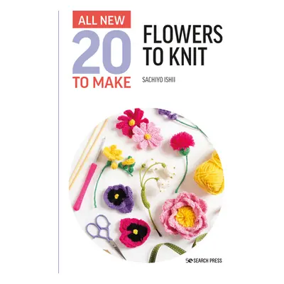 "All-New Twenty to Make: Flowers to Knit" - "" ("Ishii Sachiyo")(Pevná vazba)