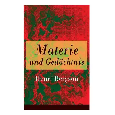 "Materie und Gedchtnis: Eine Abhandlung ber die Beziehung zwischen Krper und Geist" - "" ("Bergs