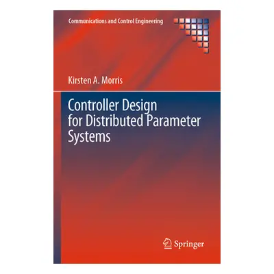 "Controller Design for Distributed Parameter Systems" - "" ("Morris Kirsten A.")(Paperback)