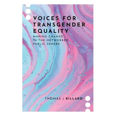 "Voices for Transgender Equality: Making Change in the Networked Public Sphere" - "" ("Billard T