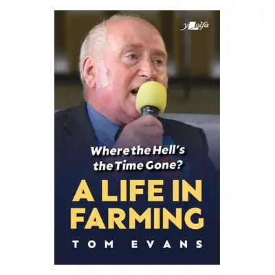 "Where the Hell's the Time Gone?: A Life in Farming" - "" ("Evans Tom")(Paperback)