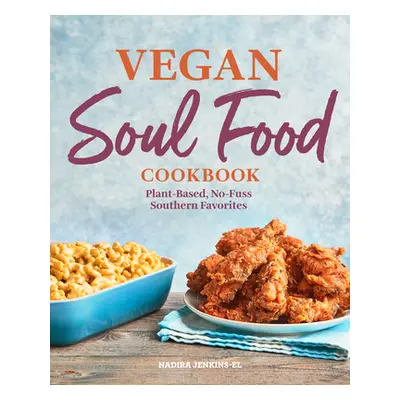 "Vegan Soul Food Cookbook: Plant-Based, No-Fuss Southern Favorites" - "" ("Jenkins-El Nadira")(P